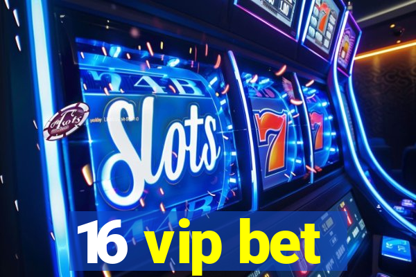 16 vip bet